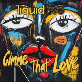 LIQUIDFIVE - GIMME THAT LOVE